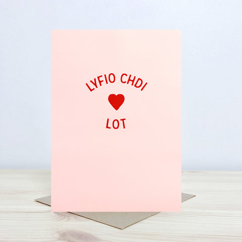 Welsh Love card 'Lyfio chdi lot' - Nansi Nudd